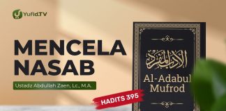 Kajian Hadits: Mencela Nasab (Hadits 395) – Ustadz Abdullah Zaen, Lc., MA
