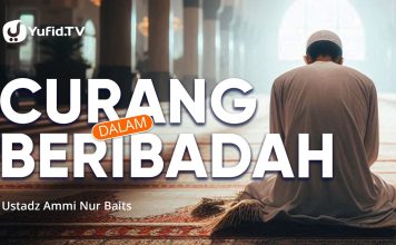 Curang Dalam Beribadah – Ustadz Ammi Nur Baits