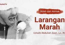 Kajian Adab Dan Akhlak: Larangan Marah – Ustadz Abdullah Zaen, Lc., MA