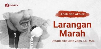 Kajian Adab Dan Akhlak: Larangan Marah – Ustadz Abdullah Zaen, Lc., MA