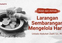 Kajian Adab dan Akhlak: Larangan Sembarangan Mengelola Harta – Ustadz Abdullah Zaen, Lc., MA