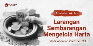 Kajian Adab dan Akhlak: Larangan Sembarangan Mengelola Harta – Ustadz Abdullah Zaen, Lc., MA