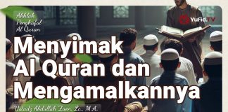 Menyimak Al-Quran dan Mengamalkannya – Ustadz Abdullah Zaen, Lc., MA