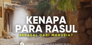TERNYATA ADA HIKMAH KENAPA PARA RASUL BERASAL DARI MANUSIA – Ustadz Johan Saputra Halim, M.H.I.