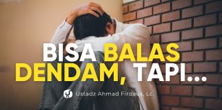 BISA BALAS DENDAM TAPI GAK DILAKUIN, INILAH BALASANNYA… – Ustadz Ahmad Firdaus, Lc.