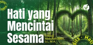Hati Yang Mencintai Sesama – Ustadz Abdullah Zaen, Lc., MA