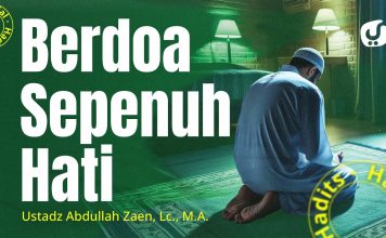 Berdoa Sepenuh Hati – Ustadz Abdullah Zaen, Lc., M.A.