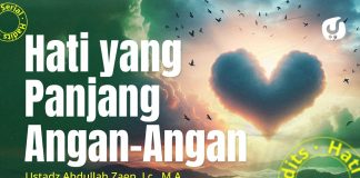 Hati Yang Panjang Angan-Angan – Ustadz Abdullah Zaen, Lc., MA
