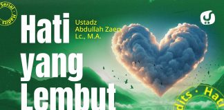 Hati Yang Lembut – Ustadz Abdullah Zaen, Lc., MA