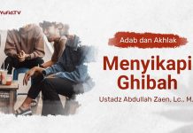 Kajian Adab Dan Akhlak: Menyikapi Ghibah – Ustadz Abdullah Zaen, Lc., M.A.