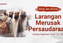 Kajian Adab Dan Akhlak: Larangan Merusak Persaudaraan – Ustadz Abdullah Zaen, Lc., M.A.