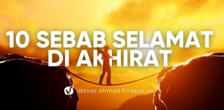 10 Sebab untuk Selamat di Akhirat – Ustadz Ahmad Firdaus, Lc.