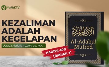 Kajian Hadits: Kezaliman Adalah Kegelapan (Hadits 490 Bagian 7) – Ustadz Abdullah Zaen, Lc., MA