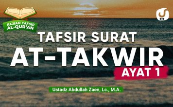 Kajian Tafsir Al-Quran: Tafsir Surat At-Takwir Ayat 1 – Ustadz Abdullah Zaen, Lc., M.A.