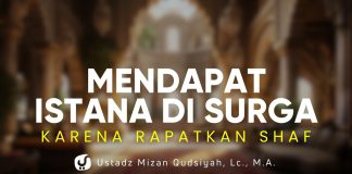 Mendapat Istana di Surga dengan Merapatkan Shaf – Ustadz Mizan Qudsiyah, Lc., M.A.