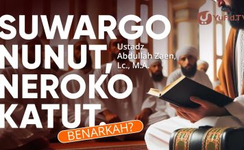 Kajian Islam: Suwargo Nunut, Neroko Katut Benarkah? – Ustadz Abdullah Zaen, Lc., M.A.