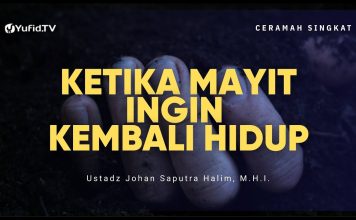 Ketika Mayit Ingin Hidup Kembali – Ustadz Johan Saputra Halim, M.H.I