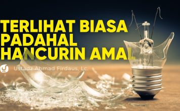 KELIHATANNYA BIASA, TAPI BISA HANCURKAN AMAL! – Ustadz Ahmad Firdaus, Lc.