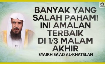 Banyak yang Salah Paham! Ini Amalan Terbaik di 1/3 Malam Akhir – Syaikh Sa’ad al-Khatslan