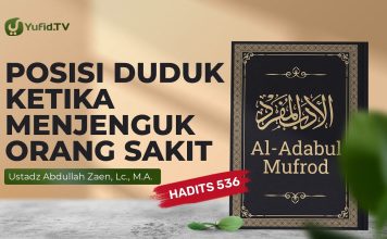 Kajian Hadits: Posisi Duduk Ketika Menjenguk Orang Sakit (Hadits 536) – Ust Abdullah Zaen, Lc., M.A