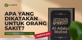 Kajian Hadits: Apa Yang Dikatakan Untuk Orang Sakit (Hadits 527) – Ustadz Abdullah Zaen, Lc., M.A.