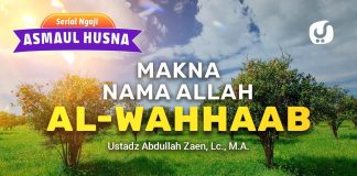 Kajian Asmaul Husna: Makna Nama Allah al-Wahhâb – Ustadz Abdullah Zaen, Lc., M.A.