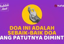 Salah Satu Sebaik-baik Doa yang Patutnya Seorang Muslim Panjatkan – Fadhilah Amal Yufid TV