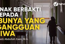 Kajian Islam: Anak Berbakti kepada Ibunya yang Gangguan Jiwa – Ustadz Abdullah Zaen, Lc., M.A.