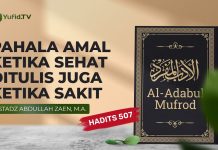 Kajian Hadits: Pahala Ketika Sehat Ditulis Ketika Sakit (Hadits 507) – Ustadz Abdullah Zaen, Lc, M.A