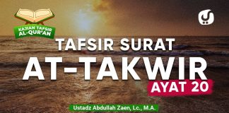 Kajian Tafsir Al-Quran: Tafsir Surat At-Takwir Ayat 20 – Ustadz Abdullah Zaen, Lc., M.A.