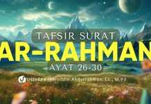 Tafsir Surat Ar Rahman Ayat 26-30 – Ustadz Fakhruddin Abdurrahman, M.Pd.