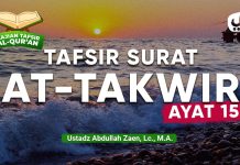 Kajian Tafsir Al-Quran: Tafsir Surat At-Takwir Ayat 15 – Ustadz Abdullah Zaen, Lc., M.A.