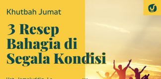 3 Resep Hidup Bahagia di Setiap Kondisi – Ustadz Jamaludin, Lc. – Khutbah Jumat