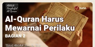 Al-Quran Harus Mewarnai Perilaku (Bagian 2) – Ustadz Abdullah Zaen, Lc., M.A