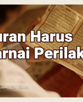 Al-Quran Harus Mewarnai Perilaku (Bagian 2) – Ustadz Abdullah Zaen, Lc., M.A