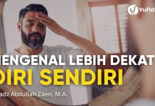 Mengenal Diri Sendiri Lebih Dekat – Ustadz Abdullah Zaen, Lc., M.A.