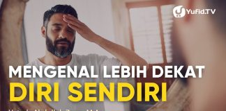 Mengenal Diri Sendiri Lebih Dekat – Ustadz Abdullah Zaen, Lc., M.A.