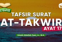Kajian Tafsir Al-Quran: Tafsir Surat At-Takwir Ayat 17 – Ustadz Abdullah Zaen, Lc., M.A.