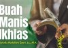 Amalan Hati #4: Buah Manis Ikhlas – Ustadz Abdullah Zaen, Lc., M.A.