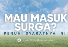 Syarat yang Harus Dipenuhi untuk Masuk Surga – Ustadz Mizan Qudsiyah, M.A.