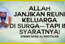Allah Janjikan Reuni Keluarga di Surga – Tapi Ini Syaratnya! – Syaikh Sa’ad Al-Khotslan