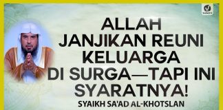 Allah Janjikan Reuni Keluarga di Surga – Tapi Ini Syaratnya! – Syaikh Sa’ad Al-Khotslan