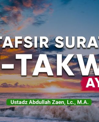 Kajian Tafsir Al-Quran :Tafsir Surat At-Takwir Ayat 21 – Ustadz Abdullah Zaen, Lc., M.A.