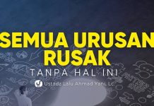 SEMUA URUSAN RUSAK TANPA HAL INI – Ustadz Lalu Ahmad Yani, Lc.