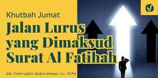 Jalan Lurus yang Dimaksud Surat Al Fatihah – Ustadz Fakhruddin Abdurrahman, M.Pd. – Khutbah Jumat