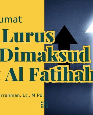 Jalan Lurus yang Dimaksud Surat Al Fatihah – Ustadz Fakhruddin Abdurrahman, M.Pd. – Khutbah Jumat