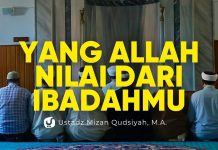Percuma Ibadah Jika Hal ini Rusak – Ustadz Mizan Qudsiyah, Lc., M.A.