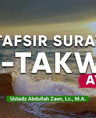 Tafsir Al-Quran: Tafsir Surat At-Takwir Ayat 3 – Ustadz Abdullah Zaen, Lc., M.A.