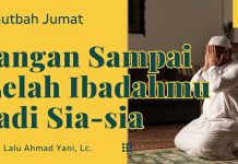 Yang Bikin Ibadahmu Bernilah atau Sia-sia – Ustadz Lalu ahmad Yani – khutbah Jumat