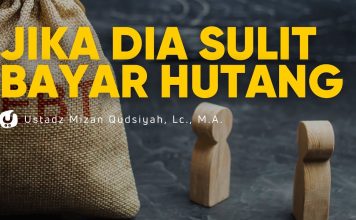 Sikapmu Jika Dia Kesulitan Membayar Utangnya – Ustadz Mizan Qudsiyah, M.A.